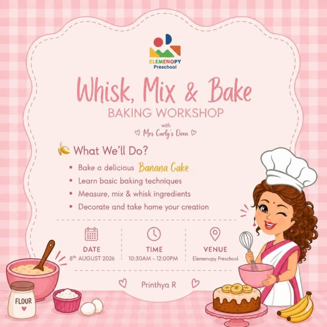 🧁🍌 Whisk, Mix & Bake – A Fun Baking Workshop for Little Chefs 🍌🧁

Join us for a hands-on baking adventure where little chefs will discover the joy of creating their very own banana cake from scratch!

Whisk, Mix & Bake Workshop by Printhya R introduces children to basic baking techniques in a fun and engaging way. They’ll learn how to measure, mix, and whisk ingredients before decorating their freshly baked cake and taking their delicious creation home.

🗓 8th August 2026 (Saturday)
⏰ 10:30 AM – 12:00 PM
👧👦 For children aged 3–6 years
🚸 Children-only programme (parents are not required to participate).
🎉 Early Bird Offer available for a limited time!

Come whisk, mix, bake, and decorate as we create sweet memories together! 💛🧁✨

📩 DM us for further details and registrations.